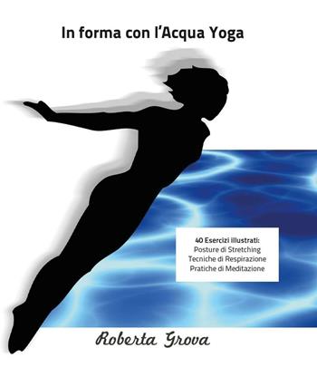 In forma con l'Acqua Yoga - Roberta Grova - Libro Youcanprint 2016, Youcanprint Self-Publishing | Libraccio.it