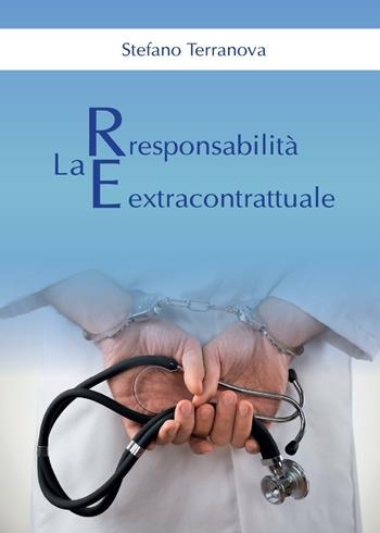 La responsabilità extracontrattuale - Stefano Terranova - Libro Youcanprint 2016, Youcanprint Self-Publishing | Libraccio.it