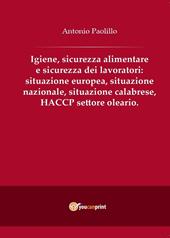 Igiene, sicurezza alimentare e sicurezza dei lavoratori: situazione europea, situazione nazionale, situazione calabrese, HACCP settore oleario