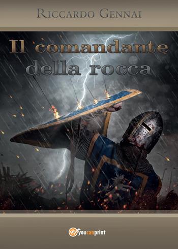 Il comandante della rocca - Riccardo Gennai - Libro Youcanprint 2016, Youcanprint Self-Publishing | Libraccio.it