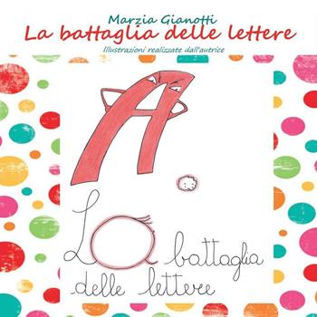 La battaglia delle lettere - Marzia Gianotti - Libro Youcanprint 2016, Youcanprint Self-Publishing | Libraccio.it