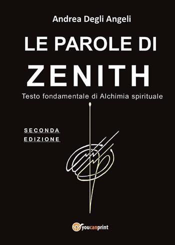 Le parole di Zenith. Testo fondamentale di alchimia spirituale - Andrea Degli Angeli - Libro Youcanprint 2016, Youcanprint Self-Publishing | Libraccio.it