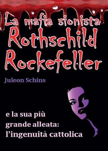 La mafia sionista. Rothschild, Rockefeller e la sua più grande alleata: l'ingenuità cattolica - Juleon Schins - Libro Youcanprint 2016, Youcanprint Self-Publishing | Libraccio.it
