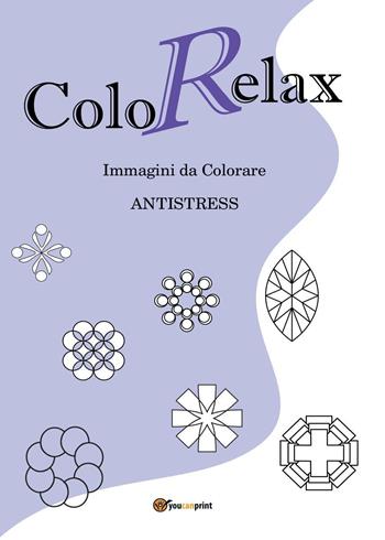 Colorelax. Immagini da colorare. Antistress. Vol. 1 - Roberto Roti - Libro Youcanprint 2016, Youcanprint Self-Publishing | Libraccio.it