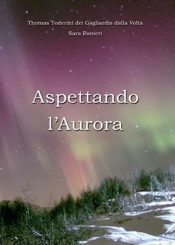 Aspettando l'aurora - Thomas Toderini, Sara Ranieri - Libro Youcanprint 2016, Youcanprint Self-Publishing | Libraccio.it