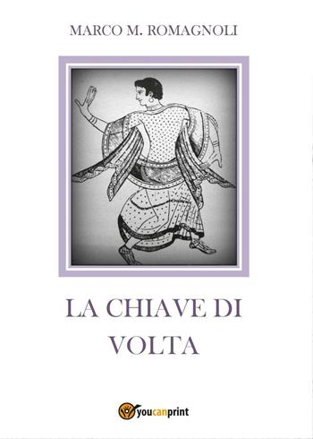 La chiave di volta - Marco Romagnoli - Libro Youcanprint 2016, Youcanprint Self-Publishing | Libraccio.it