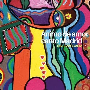 Animo de amor, canto Madrid - Dale Zaccaria - Libro Youcanprint 2016, Youcanprint Self-Publishing | Libraccio.it