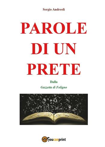 Parole di un prete - Sergio Andreoli - Libro Youcanprint 2016, Youcanprint Self-Publishing | Libraccio.it