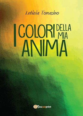 I colori della mia anima - Letizia Tomasino - Libro Youcanprint 2016, Youcanprint Self-Publishing | Libraccio.it
