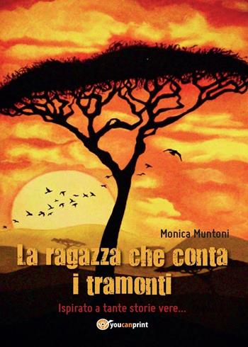 La ragazza che conta i tramonti - Monica Muntoni - Libro Youcanprint 2016, Youcanprint Self-Publishing | Libraccio.it