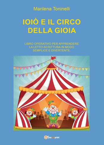 Ioiò e il circo della gioia - Marilena Toninelli - Libro Youcanprint 2016, Youcanprint Self-Publishing | Libraccio.it