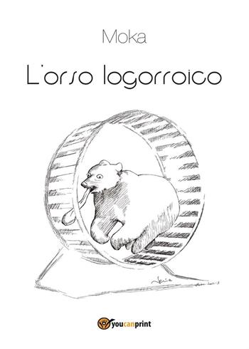 L' orso logorroico - Moka - Libro Youcanprint 2016, Youcanprint Self-Publishing | Libraccio.it