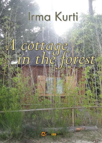 A cottage in the forest - Irma Kurti - Libro Youcanprint 2016, Youcanprint Self-Publishing | Libraccio.it