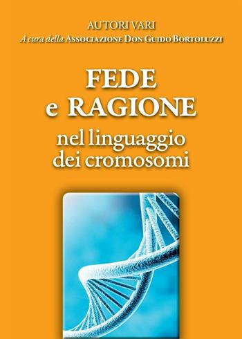 Fede e ragione nel linguaggio dei cromosomi  - Libro Youcanprint 2016, Youcanprint Self-Publishing | Libraccio.it