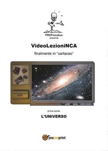 VideolezioniNCA. L'universo - Carlo Incarbone - Libro Youcanprint 2016, Youcanprint Self-Publishing | Libraccio.it
