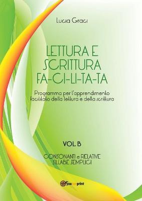 Lettura e scrittura facilitata. Vol. B - Lucia Graci - Libro Youcanprint 2016, Youcanprint Self-Publishing | Libraccio.it