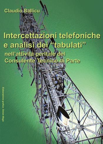 Intercettazioni telefoniche e analisi dei «tabulati» nell'attività peritale del consulente tecnico di parte - Claudio Ballicu - Libro Youcanprint 2016, Youcanprint Self-Publishing | Libraccio.it