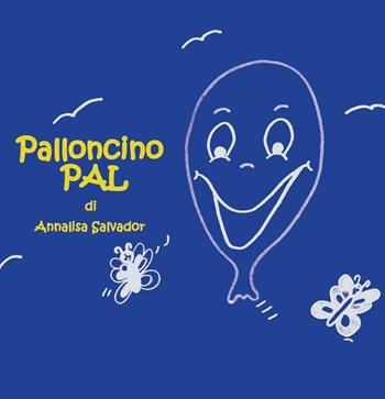 Palloncino Pal - Annalisa Salvador - Libro Youcanprint 2016, Youcanprint Self-Publishing | Libraccio.it