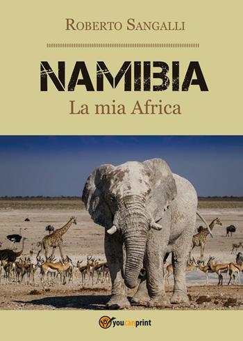 Namibia. La mia Africa - Roberto Sangalli - Libro Youcanprint 2016, Youcanprint Self-Publishing | Libraccio.it