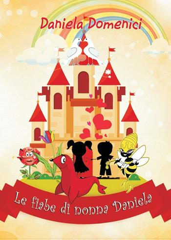 Le fiabe di nonna Daniela - Daniela Domenici - Libro Youcanprint 2016, Youcanprint Self-Publishing | Libraccio.it