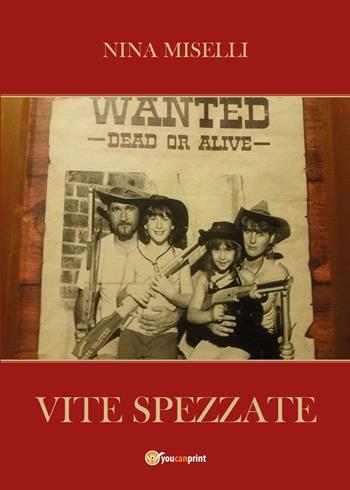 Vite spezzate: dall'unione nella soffenza può rinascere la vita - Nina Miselli - Libro Youcanprint 2016, Youcanprint Self-Publishing | Libraccio.it