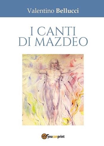 I canti di Mazdeo - Valentino Bellucci - Libro Youcanprint 2016, Youcanprint Self-Publishing | Libraccio.it