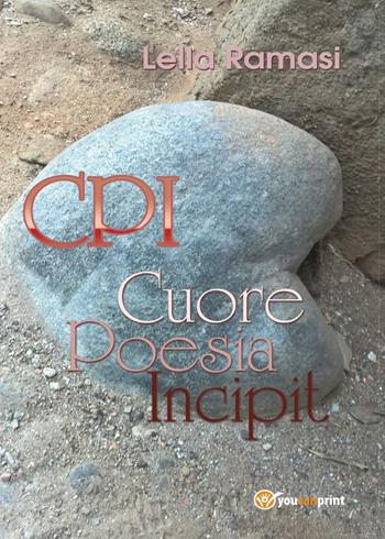 CPI. Cuore, poesia, incipit - Lella Ramasi - Libro Youcanprint 2016, Youcanprint Self-Publishing | Libraccio.it