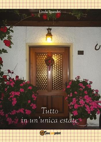 Tutto in un'unica estate - Linda Spandri - Libro Youcanprint 2016, Youcanprint Self-Publishing | Libraccio.it