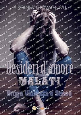 Desideri d'amore malati. Droga, violenza e sesso - Virginio Giovagnoli - Libro Youcanprint 2016, Youcanprint Self-Publishing | Libraccio.it