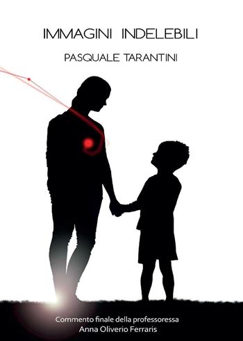 Immagini indelebili - Pasquale Tarantini - Libro Youcanprint 2016, Youcanprint Self-Publishing | Libraccio.it