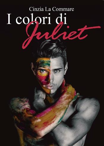 I colori di Juliet - Cinzia La Commare - Libro Youcanprint 2016, Youcanprint Self-Publishing | Libraccio.it