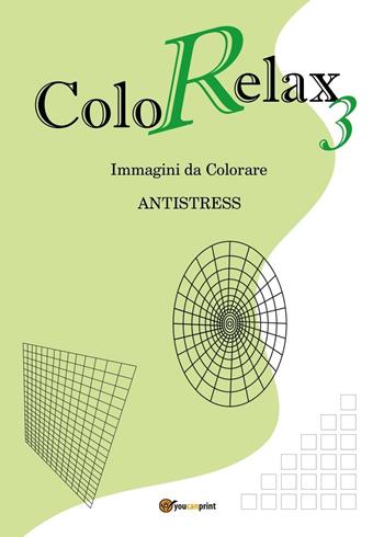 Colorelax. Immagini da colorare. Antistress. Vol. 3 - Roberto Roti - Libro Youcanprint 2016, Youcanprint Self-Publishing | Libraccio.it