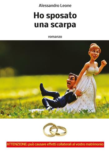 Ho sposato una scarpa - Alessandro Leone - Libro Youcanprint 2016, Youcanprint Self-Publishing | Libraccio.it