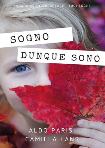 Sogno dunque sono - Aldo Parisi, Camilla Lans - Libro Youcanprint 2016, Youcanprint Self-Publishing | Libraccio.it