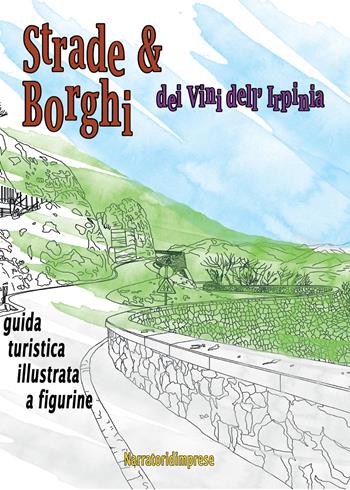 Strade e borghi dei vini dell'Irpinia. Guida turistica illustrata a figurine - Luigi D'Aponte - Libro Youcanprint 2016, Youcanprint Self-Publishing | Libraccio.it