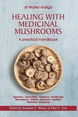 Healing with medicinal mushrooms. A practical handbook - Walter Ardigò - Libro Youcanprint 2017, Youcanprint Self-Publishing | Libraccio.it