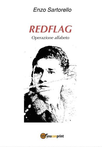 Redflag. Operazione alfabeto - Enzo Sartorello - Libro Youcanprint 2016, Youcanprint Self-Publishing | Libraccio.it