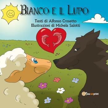 Bianco e il lupo - Alfonso Crosetto, Michela Salotti - Libro Youcanprint 2016, Youcanprint Self-Publishing | Libraccio.it