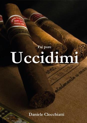 Fai pure uccidimi - Daniele Clocchiatti - Libro Youcanprint 2016, Youcanprint Self-Publishing | Libraccio.it