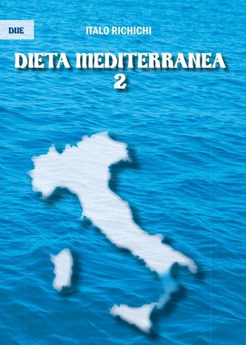 Dieta mediterranea 2. Vol. 2 - Italo Richichi - Libro Youcanprint 2016, Youcanprint Self-Publishing | Libraccio.it