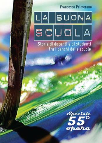 La buona scuola? Storie di docenti e di studenti tra i banchi delle scuole - Francesco Primerano - Libro Youcanprint 2016, Youcanprint Self-Publishing | Libraccio.it