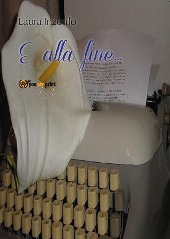 E alla fine... - Laura Inzerillo - Libro Youcanprint 2016, Youcanprint Self-Publishing | Libraccio.it