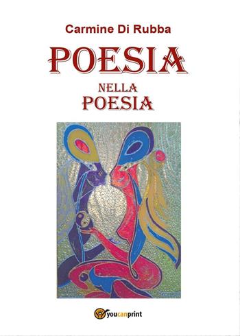 Poesia nella poesia - Carmine Di Rubba - Libro Youcanprint 2016, Youcanprint Self-Publishing | Libraccio.it