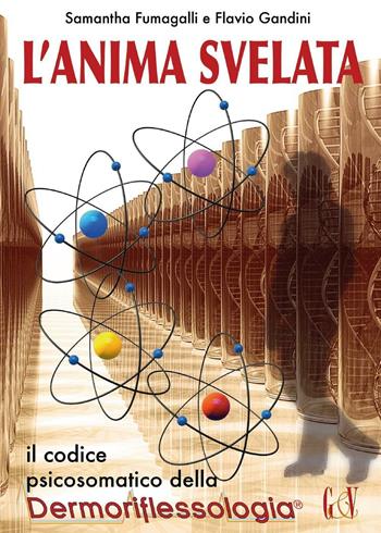 L' anima svelata. Il codice psicosomatico della riflessologia - Samantha Fumagalli, Flavio Gandini - Libro Youcanprint 2016, Youcanprint Self-Publishing | Libraccio.it