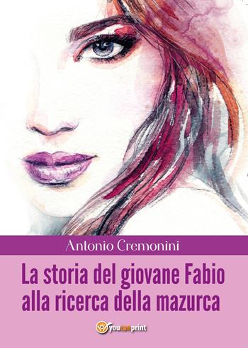 La storia del giovane Fabio alla ricerca della mazurca - Antonio Cremonini - Libro Youcanprint 2017, Youcanprint Self-Publishing | Libraccio.it