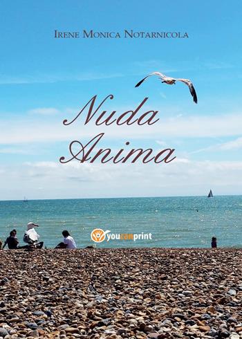 Nuda anima - Irene Monica Notarnicola - Libro Youcanprint 2017, Youcanprint Self-Publishing | Libraccio.it