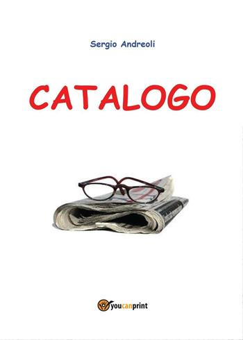 Catalogo - Sergio Andreoli - Libro Youcanprint 2016, Youcanprint Self-Publishing | Libraccio.it