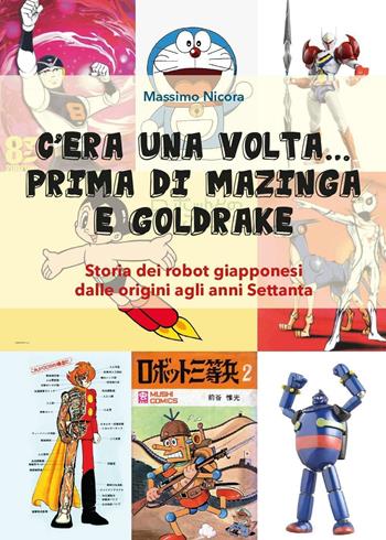 C'era una volta... prima di Mazinga e Goldrake. Storia dei robot giapponesi dalle origini agli anni Settanta - Massimo Nicora - Libro Youcanprint 2016, Youcanprint Self-Publishing | Libraccio.it