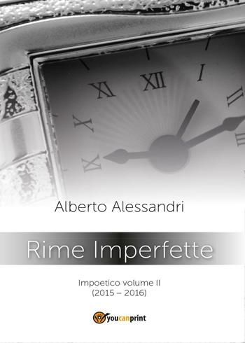 Rime imperfette. Impoetico - Alberto Alessandri - Libro Youcanprint 2016, Youcanprint Self-Publishing | Libraccio.it