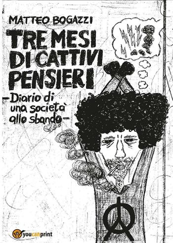 Tre mesi di cattivi pensieri - Matteo Bogazzi - Libro Youcanprint 2016, Youcanprint Self-Publishing | Libraccio.it
